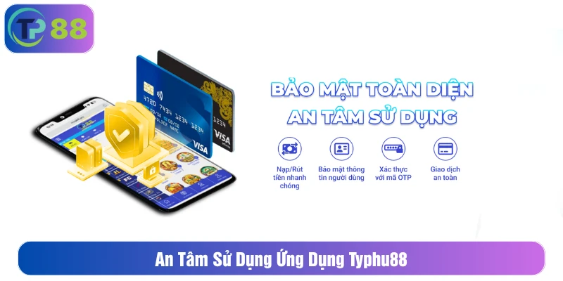 An tâm sử dụng ứng dụng Typhu88