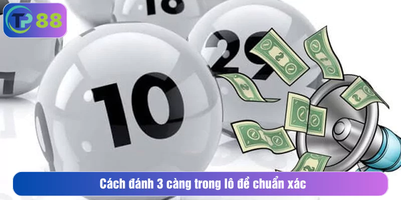 Cách đánh 3 càng trong lô đề chuẩn xác