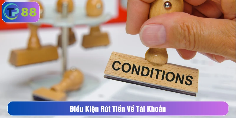 Điều kiện rút tiền về tài khoản