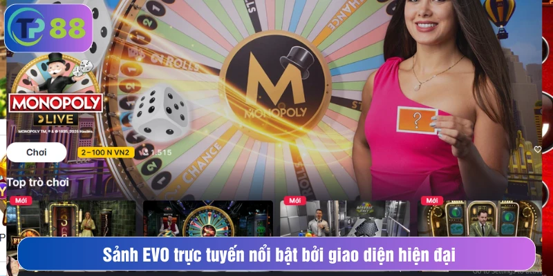 Sảnh EVO trực tuyến nổi bật bởi giao diện hiện đại