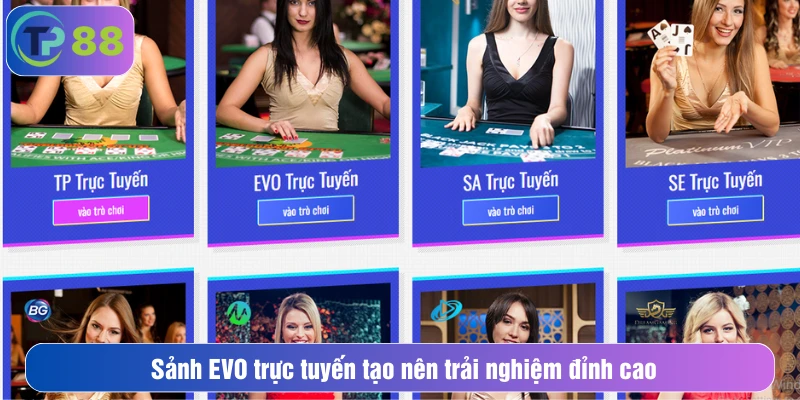 Sảnh EVO trực tuyến tạo nên trải nghiệm đỉnh cao