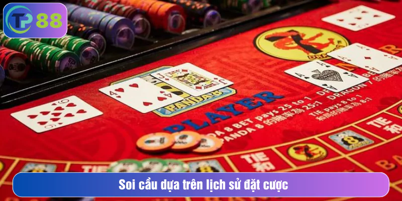 Soi cầu dựa trên lịch sử đặt cược