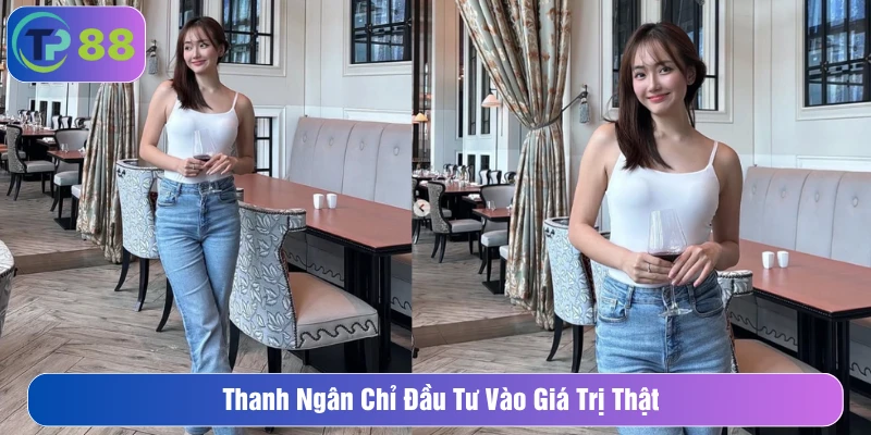 Thanh Ngân chỉ đầu tư vào giá trị thật