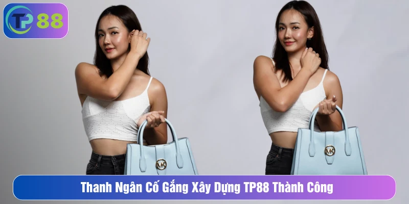 Thanh Ngân cố gắng xây dựng TP88 thành công