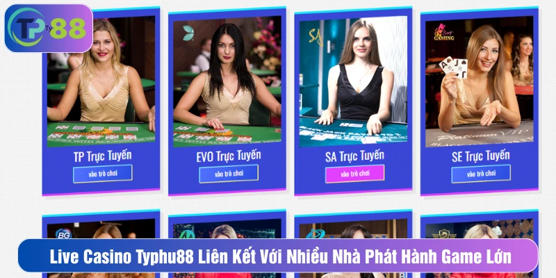 Live casino Typhu88 liên kết với nhiều nhà cung cấp có tiếng trên thế giới