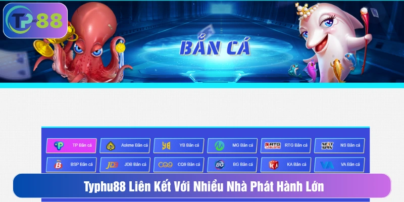 Game bắn cá đổi thưởng ở Typhu88 được cung cấp bởi nhà phát hành lớn