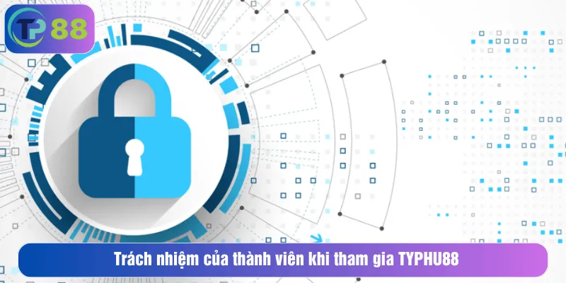 Trách nhiệm của thành viên khi tham gia TYPHU88