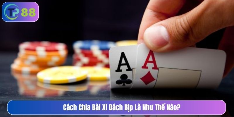 Cách chia bài xì dách bịp là như thế nào