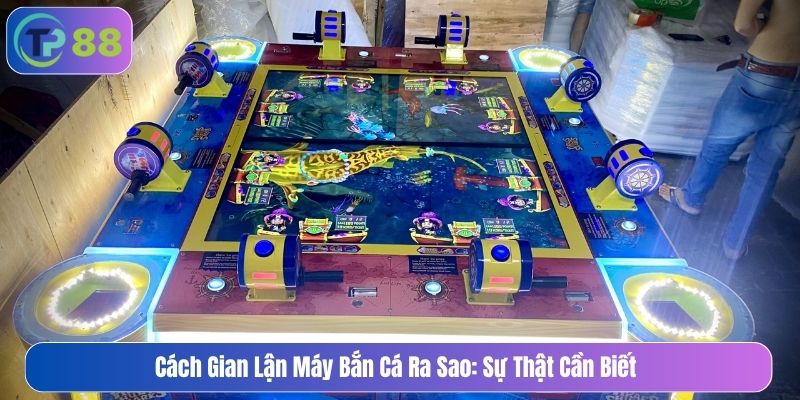 cách gian lận máy bắn cá ra sao
