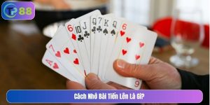 cách nhớ bài tiến lên là gì