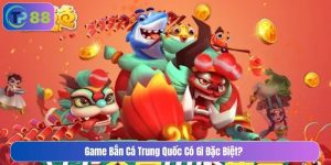 game bắn cá trung quốc có gì đặc biệt