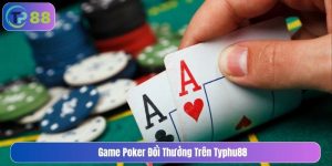 Các Loại Game Poker Đổi Thưởng trên Typhu88