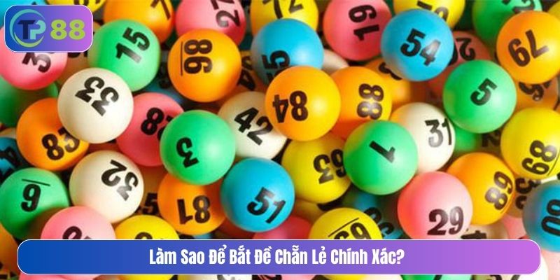 Làm sao để bắt đề chẵn lẻ chính xác