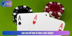 Làm sao để chơi xì dách luôn thắng
