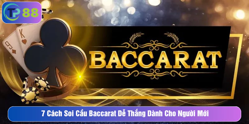 7 Cách Soi Cầu Baccarat Dễ Thắng Dành Cho Người Mới