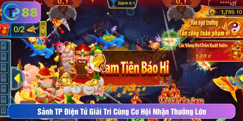 Sảnh TP Điện Tử Giải Trí Cùng Cơ Hội Nhận Thưởng Lớn